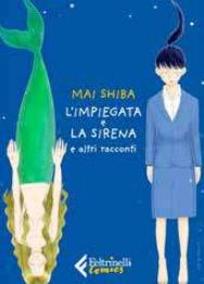 L'impiegata e la Sirena, e Altri Racconti